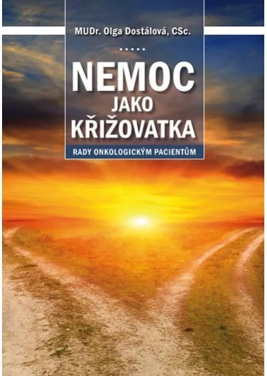 Nemoc jako křižovatka - Rady onkologickým pacientům