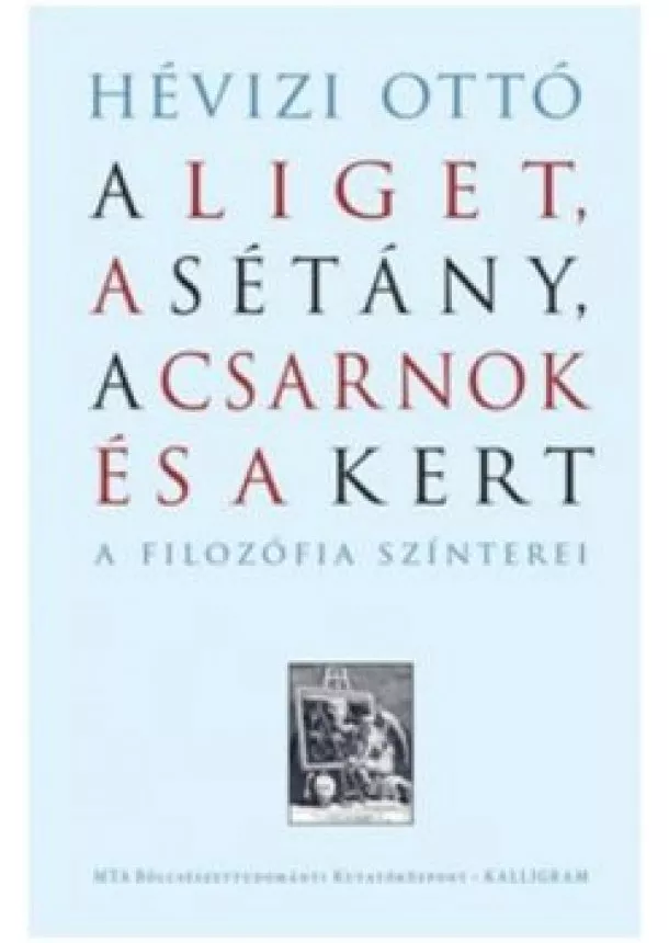 Hévizi Ottó - A Liget, A Sétány, A Csarnok és A Kert - A filozófia színterei