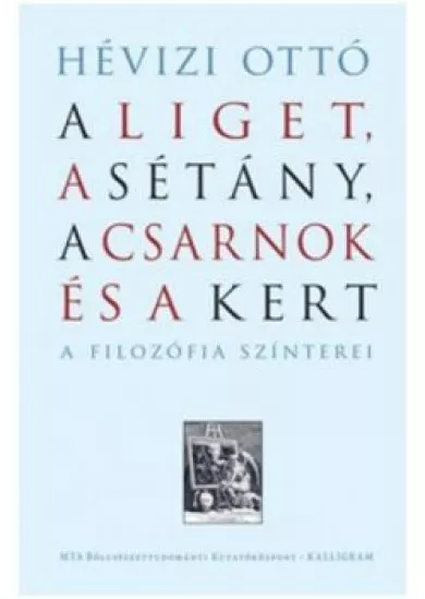 A Liget, A Sétány, A Csarnok és A Kert - A filozófia színterei