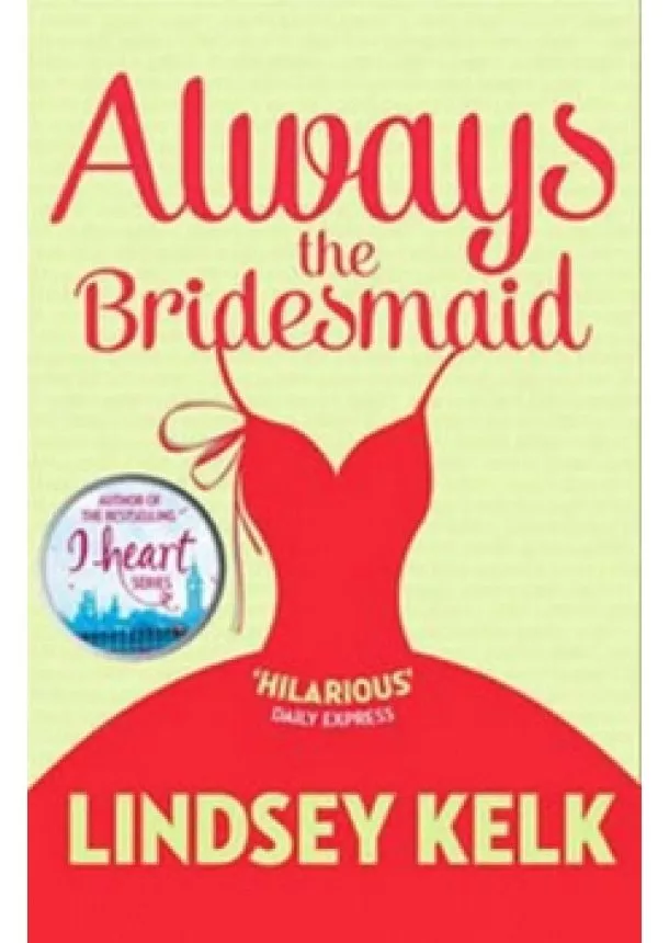 Lindsey Kelk - Always The Bridesmaid