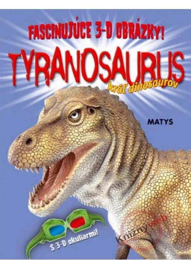 Paul Harrison - Tyranosaurus kráľ dinosaurov - Fascinujúce 3-D obrázky!