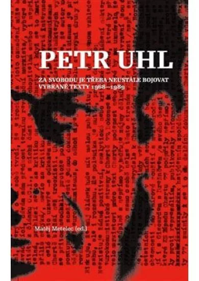 Petr Uhl - Za svobodu je třeba neustále bojovat - Vybrané texty 1968-1989