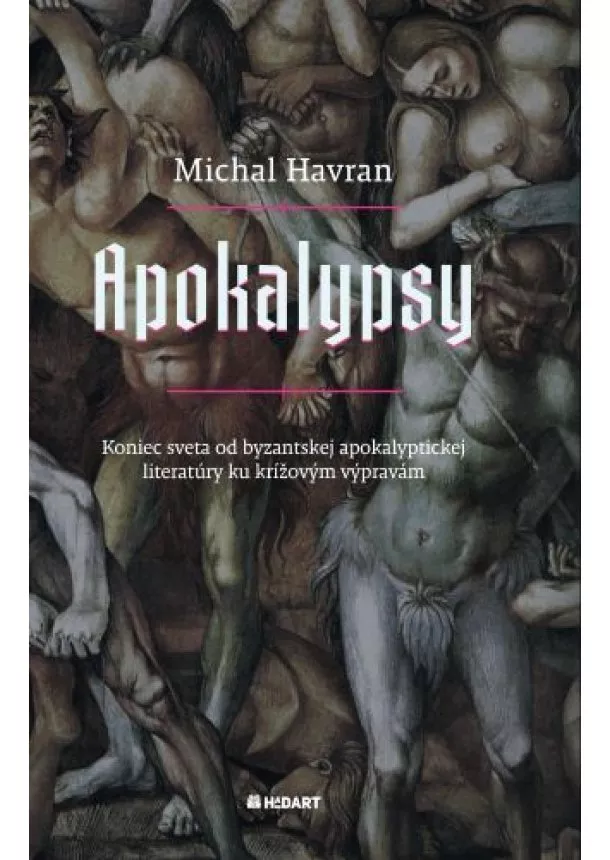 Michal Havran - Apokalypsy - Koniec sveta od byzantskej apokalyptickej literatúry ku krížovým výpravám (Preklady a štúdie vybraných textov)