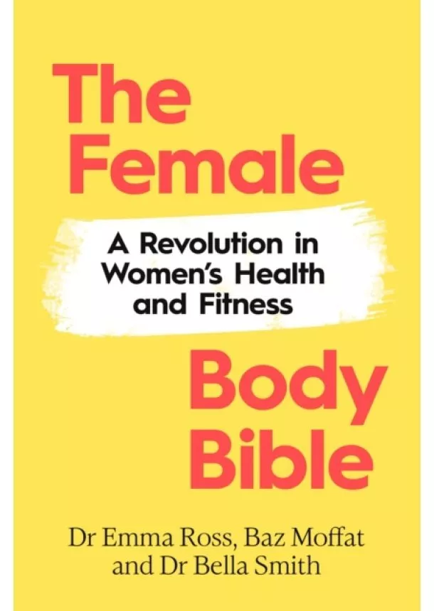 Emma Ross, Baz Moffat, Bella Smith - The Female Body Bible