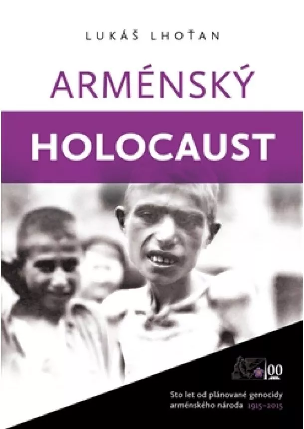 Lukáš Lhoťan - Arménský holocaust - Sto let od plánované genocidy arménského národa 1915-2015