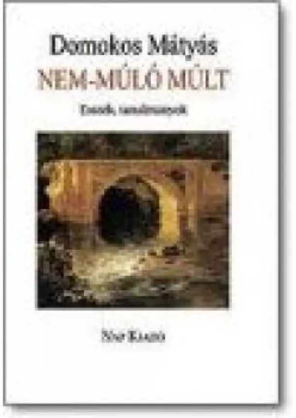 Domokos Mátyás - NEM-MÚLÓ MÚLT /IN MEMORIAM