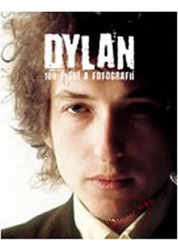 Bob Dylan - Dylan - 100 písní a fotografií