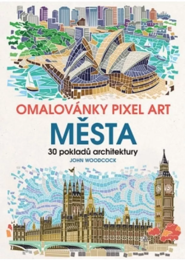 John Woodcock - Omalovánky Pixel Art Města - 30 pokladů architektury