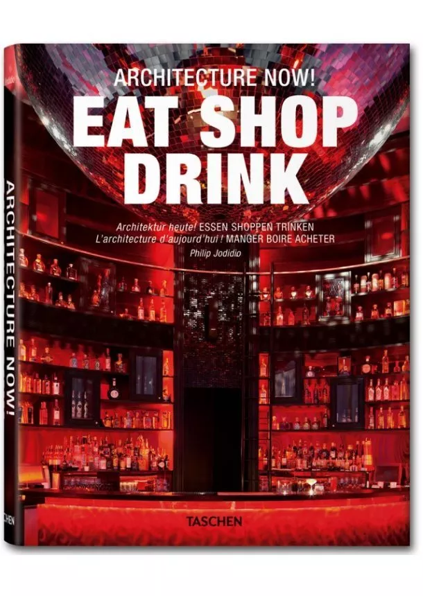 Philip Jodidio - Architecture Now! Eat Shop Drink