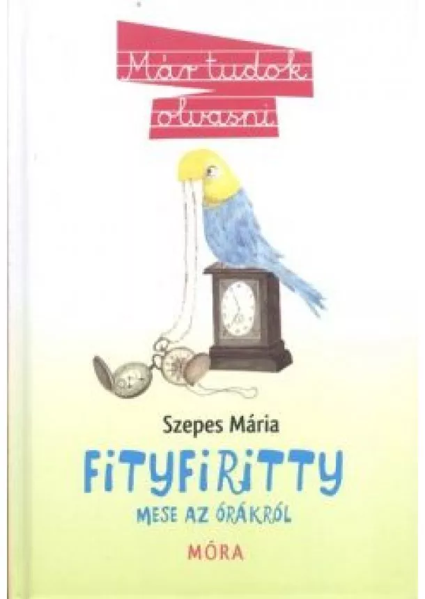 Szepes Mária - Fityfiritty mese az órákról /Már tudok olvasni