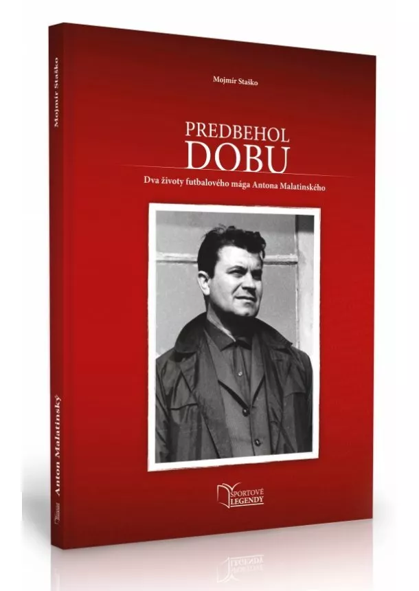 Mojmír Staško - Anton Malatinský - Predbehol dobu (Dva životy futbalového mága Antona Malatinského)