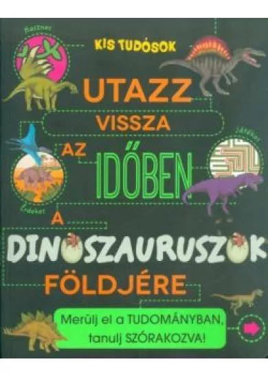 UTAZZ VISSZA AZ IDŐBEN A DINOSZAURUSZOK FÖLDJÉRE