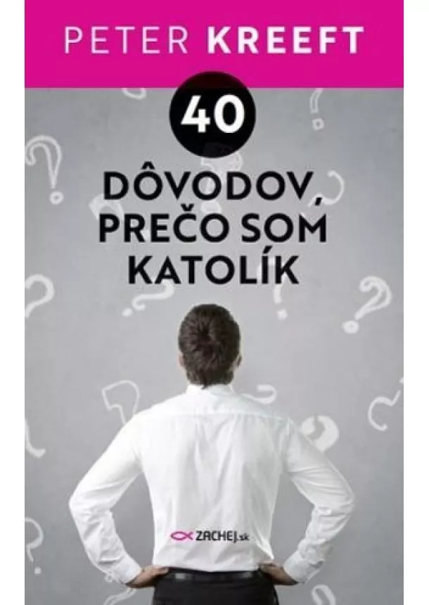 Peter Kreeft - 40 dôvodov, prečo som katolík