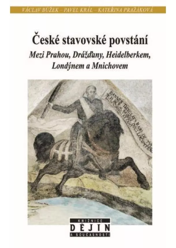 Václav Bůžek, Pavel Král, Kateřina Pražáková - České stavovské povstání - Mezi Prahou, Drážďany, Heidelberkem, Londýnem a Mnichovem