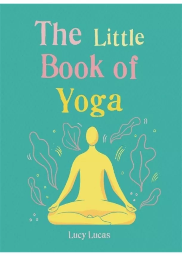 Lucy Lucas - The Little Book of Yoga