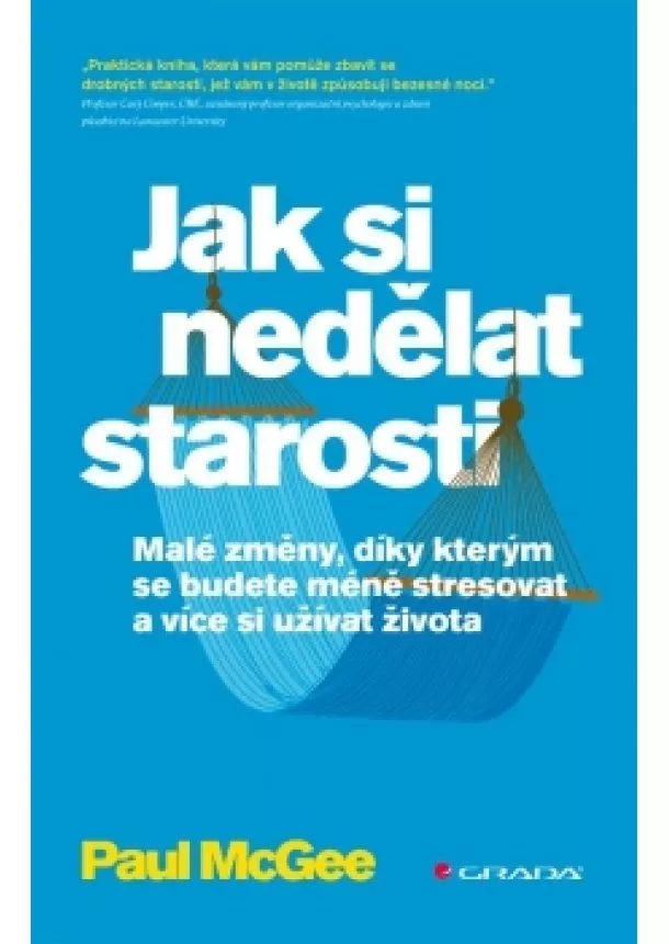 Paul McGee - Jak si nedělat starosti - Malé změny, díky kterým se budete méně stresovat a více si užívat