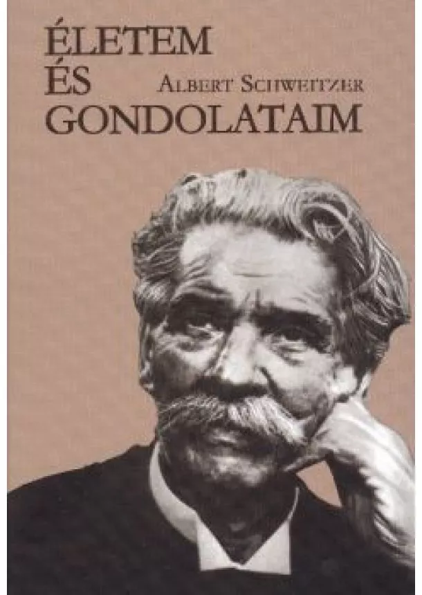 ALBERT SCHWEITZER - ÉLETEM ÉS GONDOLATAIM