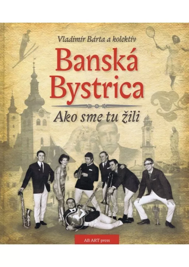 Vladimír Bárta   - Banská Bystrica - Ako sme tu žili I