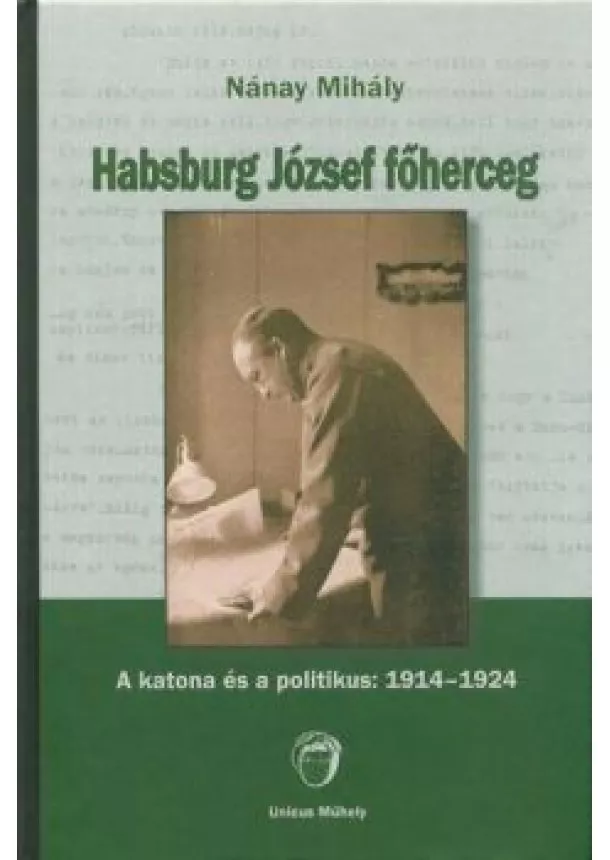 Nánay Mihály - Habsburg József főherceg - A katona és a politikus: 1914-1924