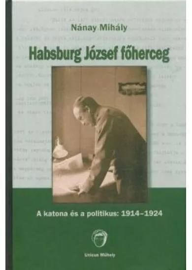 Habsburg József főherceg - A katona és a politikus: 1914-1924