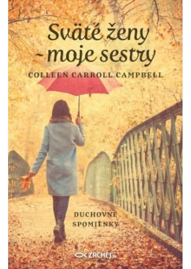 Colleen Carroll Campbell - Sväté ženy - moje sestry - Duchovné spomienky