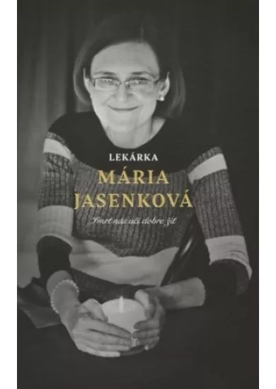 Lekárka Mária Jasenková - Smrť nás učí dobre žiť