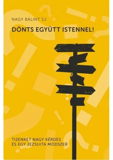 Dönts együtt Istennel - Tizenkét nagy kérdés és egy jezsuita módszer