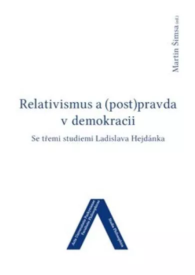 Relativismus a (post)pravda v demokracii - Se třemi studiemi Ladislava Hejdánka