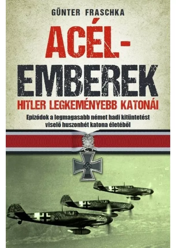 Günter Fraschka - Acélemberek - Hitler legkeményebb katonái