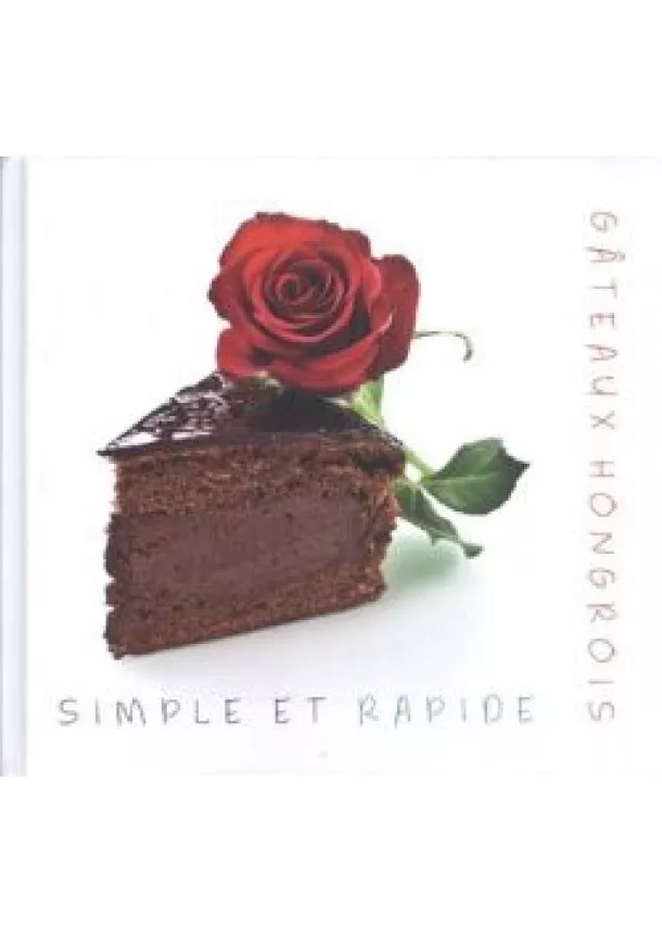 KOLOZSVÁRI ILDIKÓ - HAJNI ISTVÁN - GATEAUX HONGROIS SIMPLE ET RAPIDE