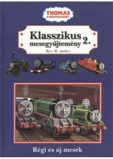 KLASSZIKUS MESEGYŰJTEMÉNY 2. /THOMAS A GŐZMOZDONY RÉGI ÉS ÚJ MESÉK