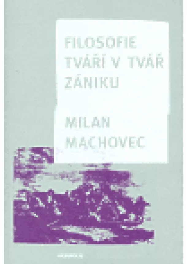 Machovec Milan - Filosofie tváří v tvář zániku (brož.)