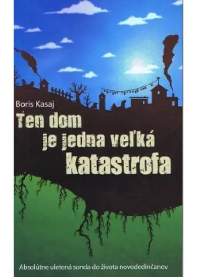 Ten dom je jedna veľká katastrofa