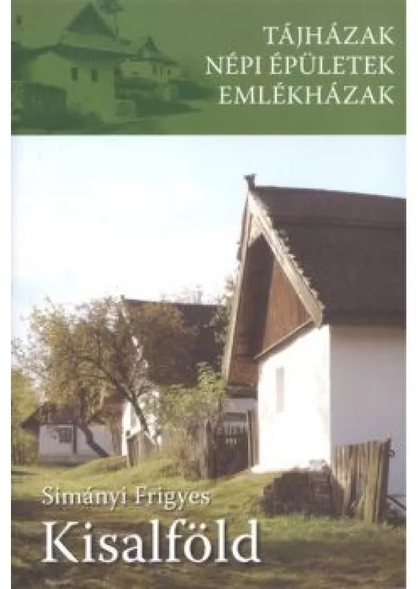 Simányi Frigyes - Kisalföld /Tájházak, népi épületek, emlékházak