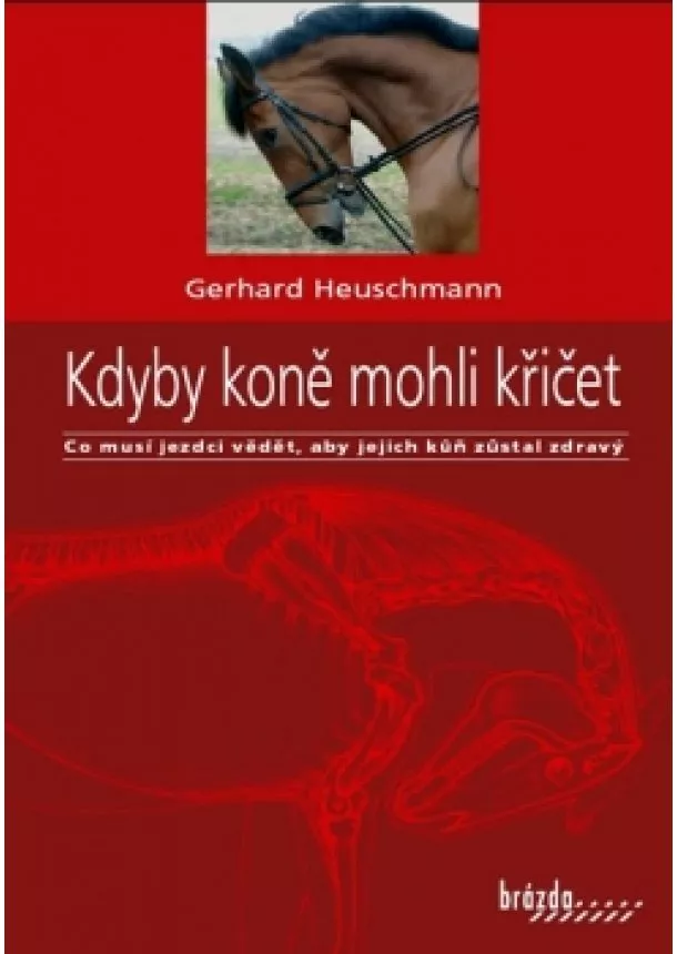 Gerhard Heuschmann - Kdyby koně mohli křičet - Co musí jezdci vědět, aby jejich kůň zůstal zdravý