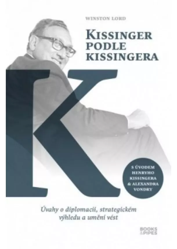 Winston Lord - Kissinger podle Kissingera - Úvahy o diplomacii, strategickém výhledu a umění vést