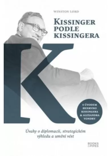 Kissinger podle Kissingera - Úvahy o diplomacii, strategickém výhledu a umění vést