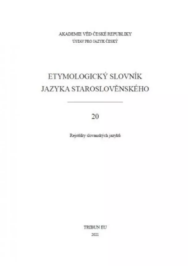 Ústav pro jazyk český A ČR, v. v. i. - Etymologický slovník jazyka staroslověnského 20