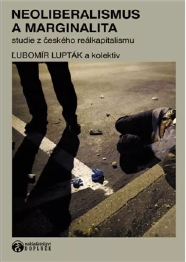 Ľubomír Lupták - Neoliberalismus a marginalita - Studie z českého reálkapitalismu