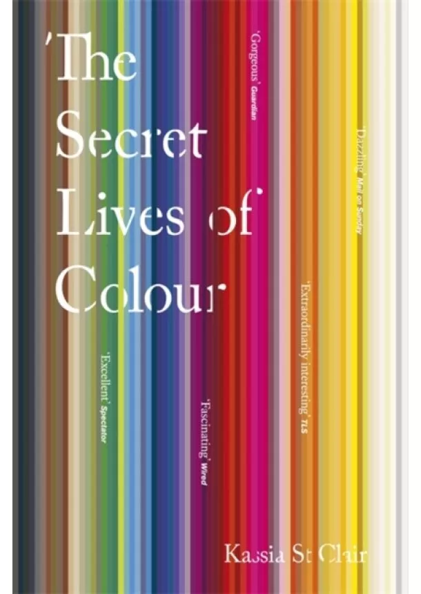 Kassia St Clair - The Secret Lives of Colour