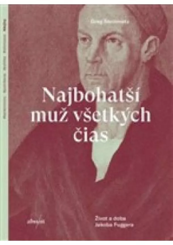 Greg Steinmetz - Najbohatší muž všetkých čias - Život a doba Jakoba Fuggera