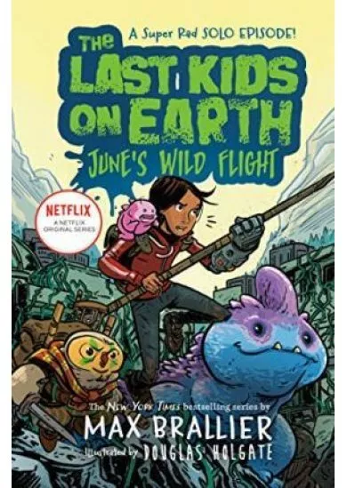 The Last Kids on Earth: June´s Wild Flight