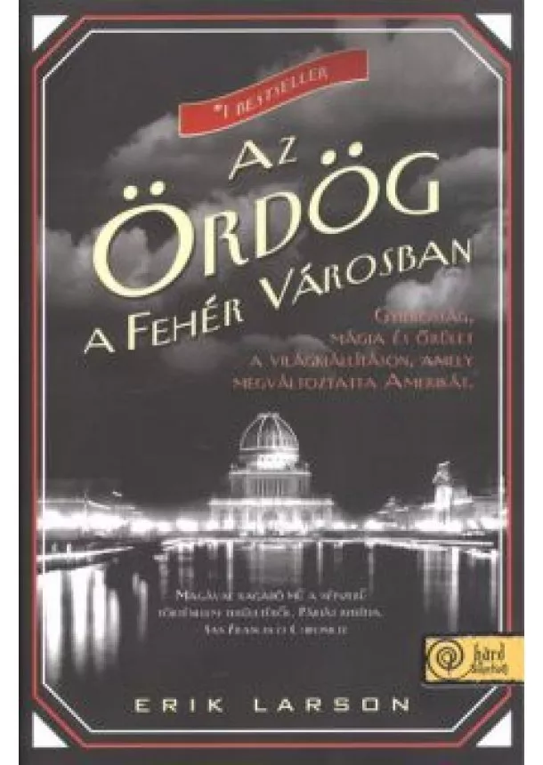 Erik Larson - AZ ÖRDÖG A FEHÉR VÁROSBAN /KEMÉNY