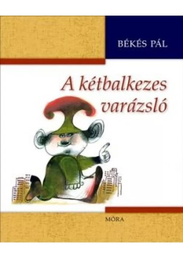 BÉKÉS PÁL - A KÉTBALKEZES VARÁZSLÓ (5. KIADÁS)