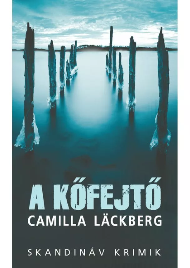 Camilla Lackberg - A kőfejtő - Skandináv krimik (zsebkönyv)