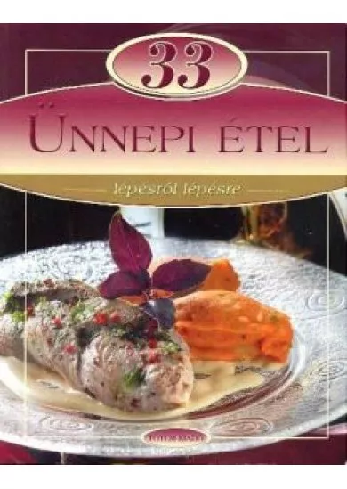 33 ünnepi étel /Lépésről lépésre