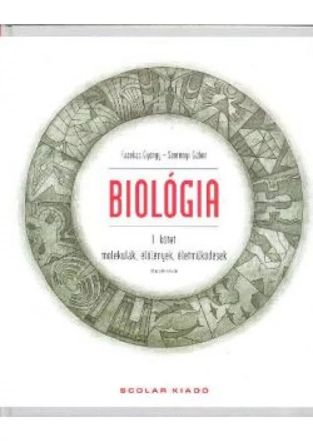 FAZEKAS GYÖRGY- SZERÉNYI GÁBOR - BIOLÓGIA I. MOLEKULÁK, ÉLŐLÉNYEK, ÉLETMŰKÖDÉSEK (MÁSODIK KIADÁS)