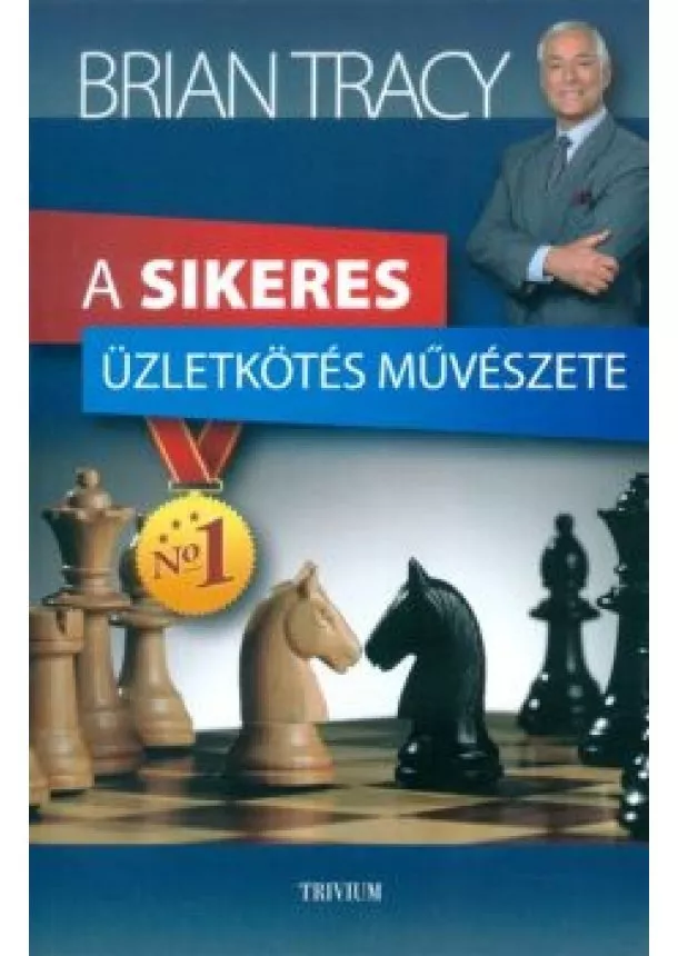 BRIAN TRACY - A SIKERES ÜZLETKÖTÉS MŰVÉSZETE