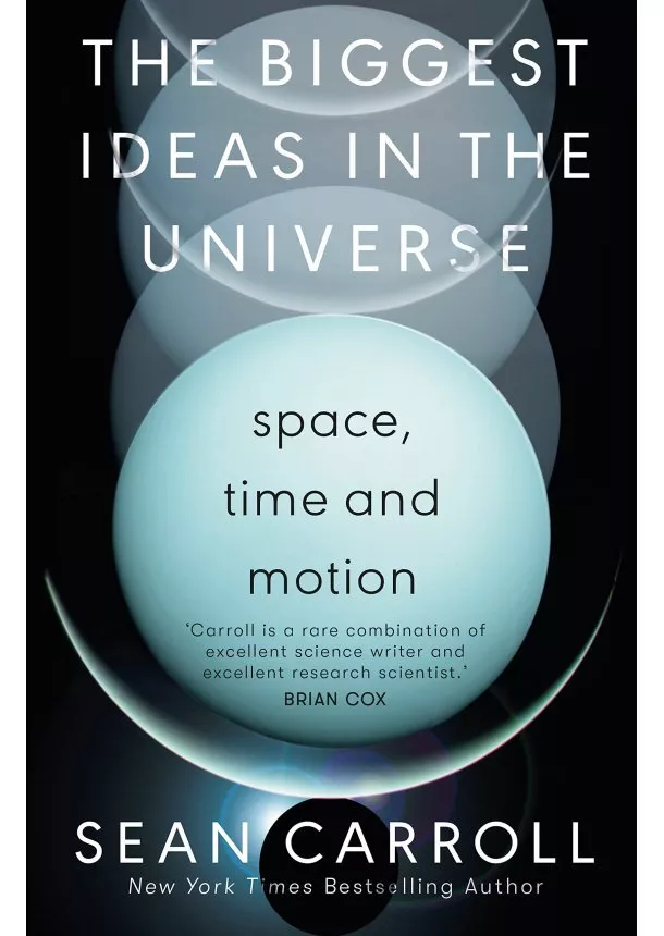 Sean Carroll - The Biggest Ideas in the Universe 1 : Space, Time and Motion