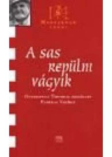 A SAS REPÜLNI VÁGYIK (GYURKOVICS) /MAGYARNAK LENNI